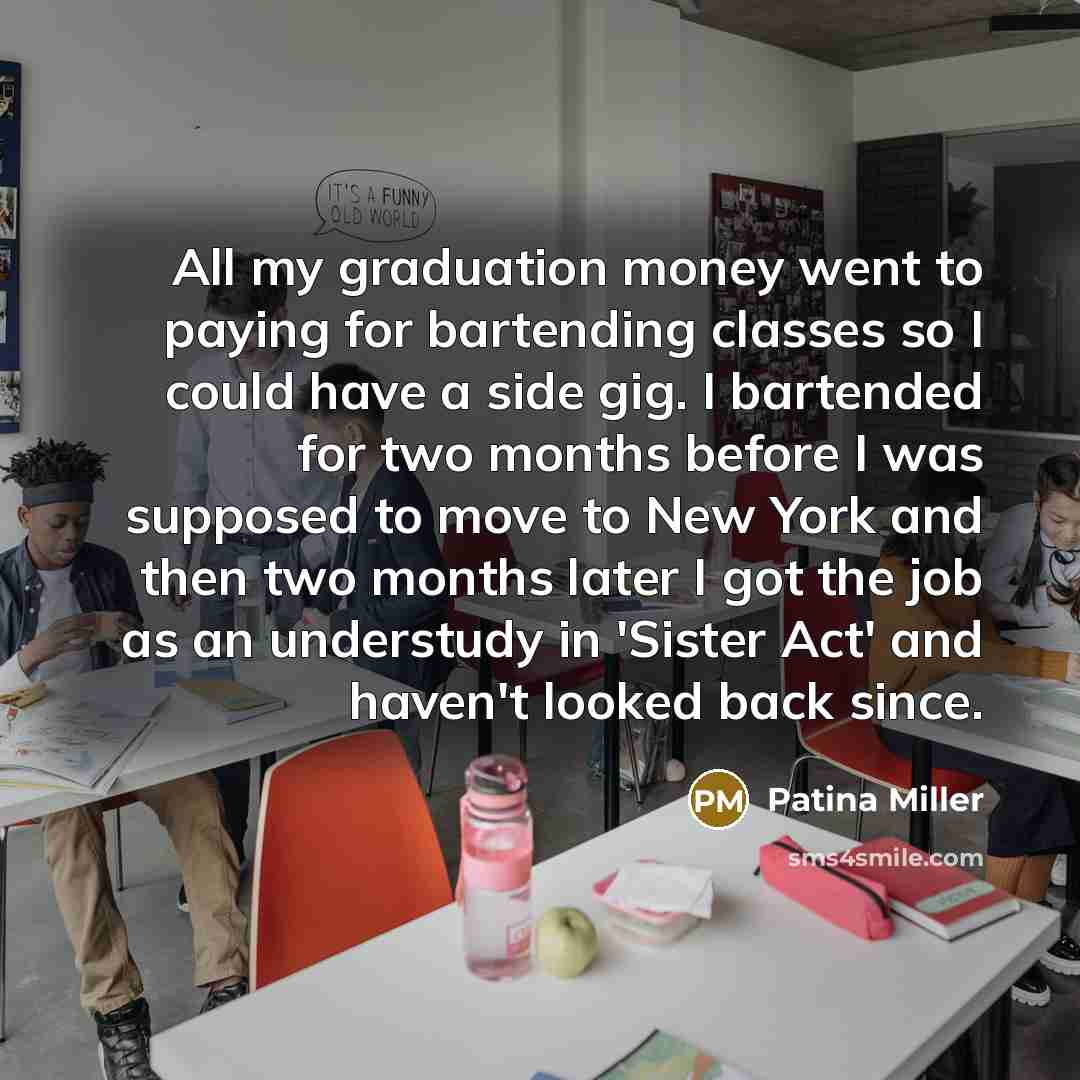 “All my graduation money went to paying for bartending classes…” quote by Patina Miller