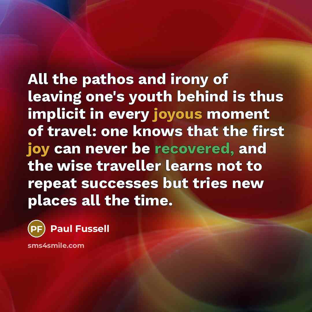 “All the pathos and irony of leaving one's youth behind…” quote by Paul Fussell
