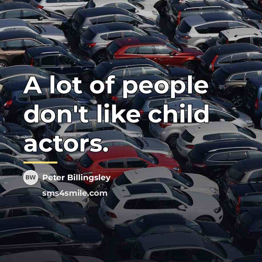 “A lot of people don't like child actors.…” quote by Peter Billingsley
