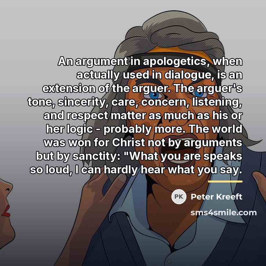 “An argument in apologetics, when actually used in dialogue, is…” quote by Peter Kreeft
