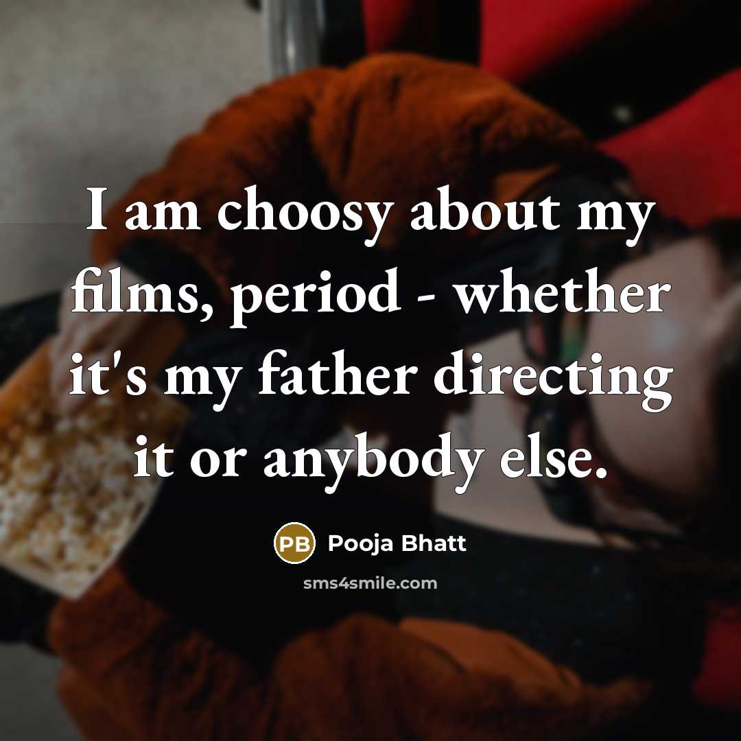 “I am choosy about my films, period - whether it's…” quote by Pooja Bhatt
