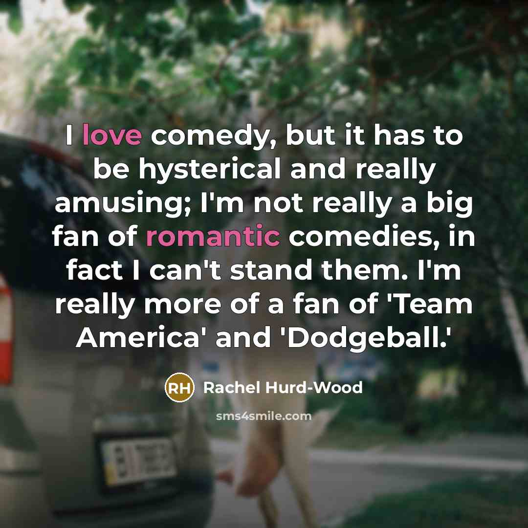 “I love comedy, but it has to be hysterical and…” quote by Rachel Hurd-Wood