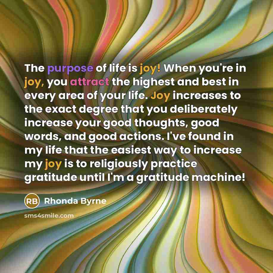 “The purpose of life is joy! When you're in joy,…” quote by Rhonda Byrne