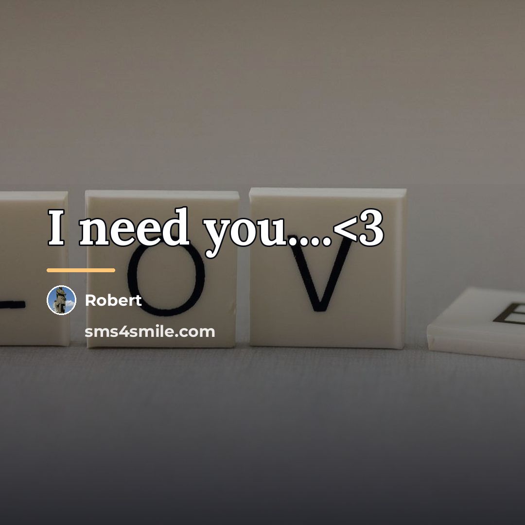“I need you....…” quote by Robert