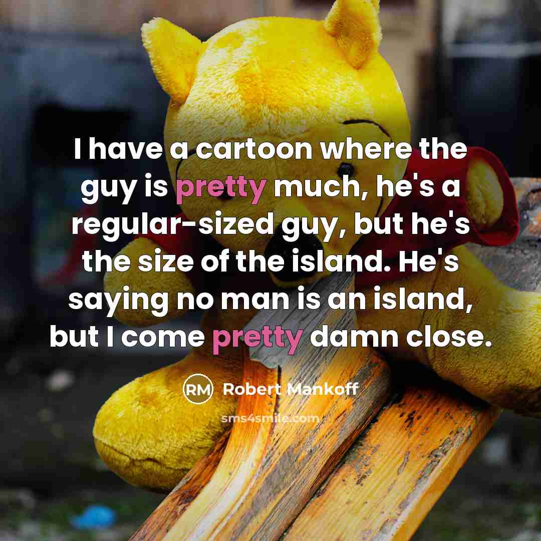 “I have a cartoon where the guy is pretty much,…” quote by Robert Mankoff