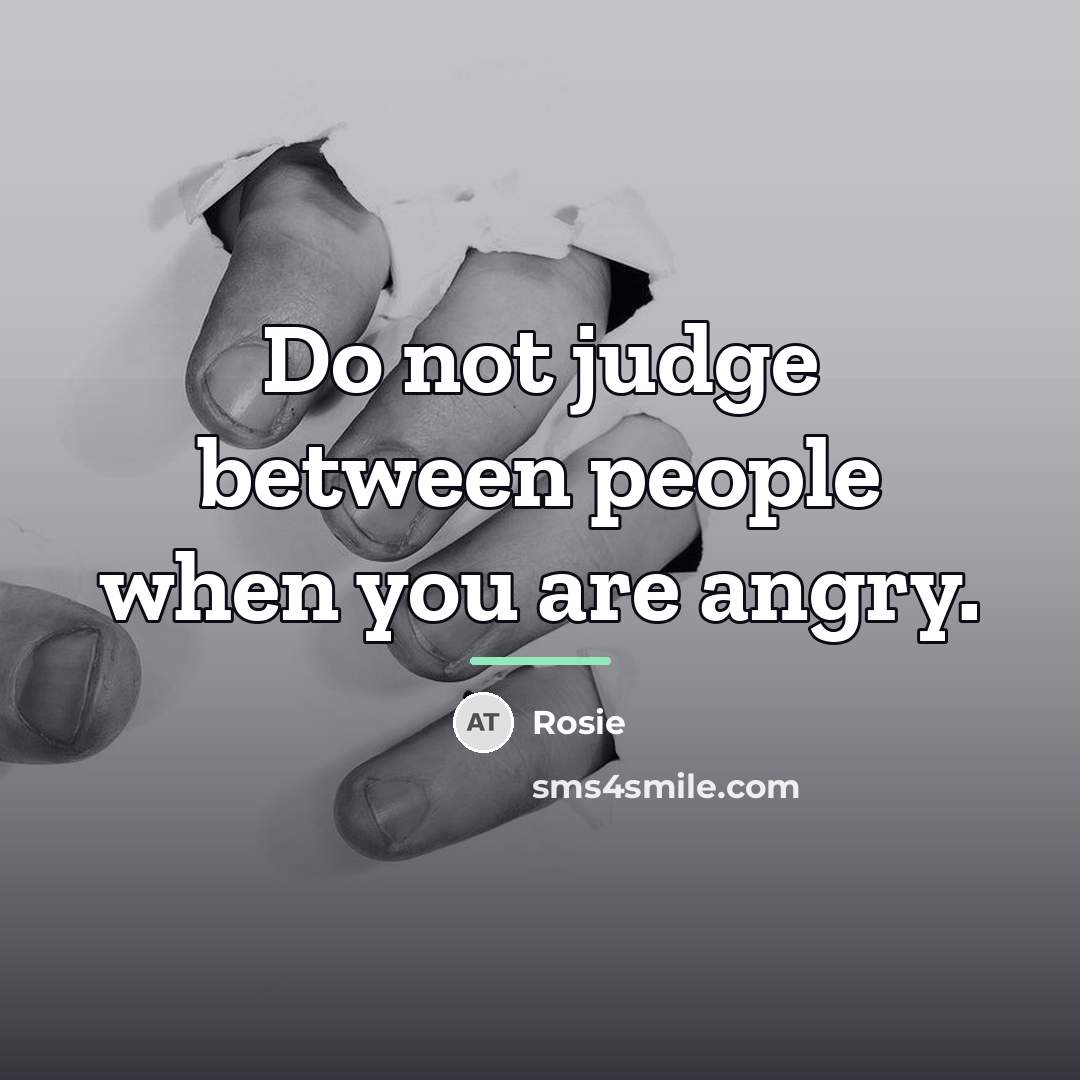 “Do not judge between people when you are angry.…” quote by Rosie