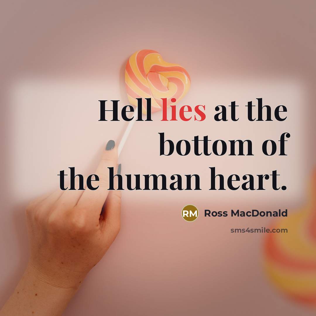 “Hell lies at the bottom of the human heart.…” quote by Ross Macdonald