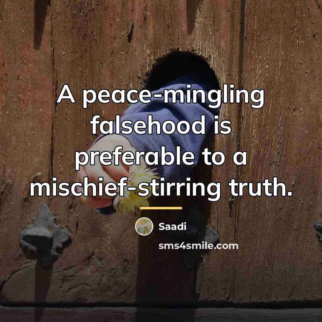 “A peace-mingling falsehood is preferable to a mischief-stirring truth.…” quote by Saadi