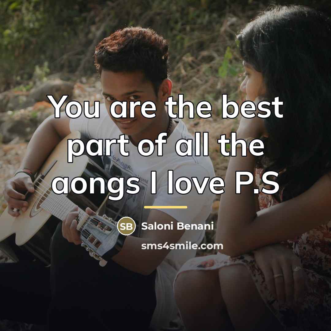 “You are the best part of all the aongs I…” quote by Saloni Benani