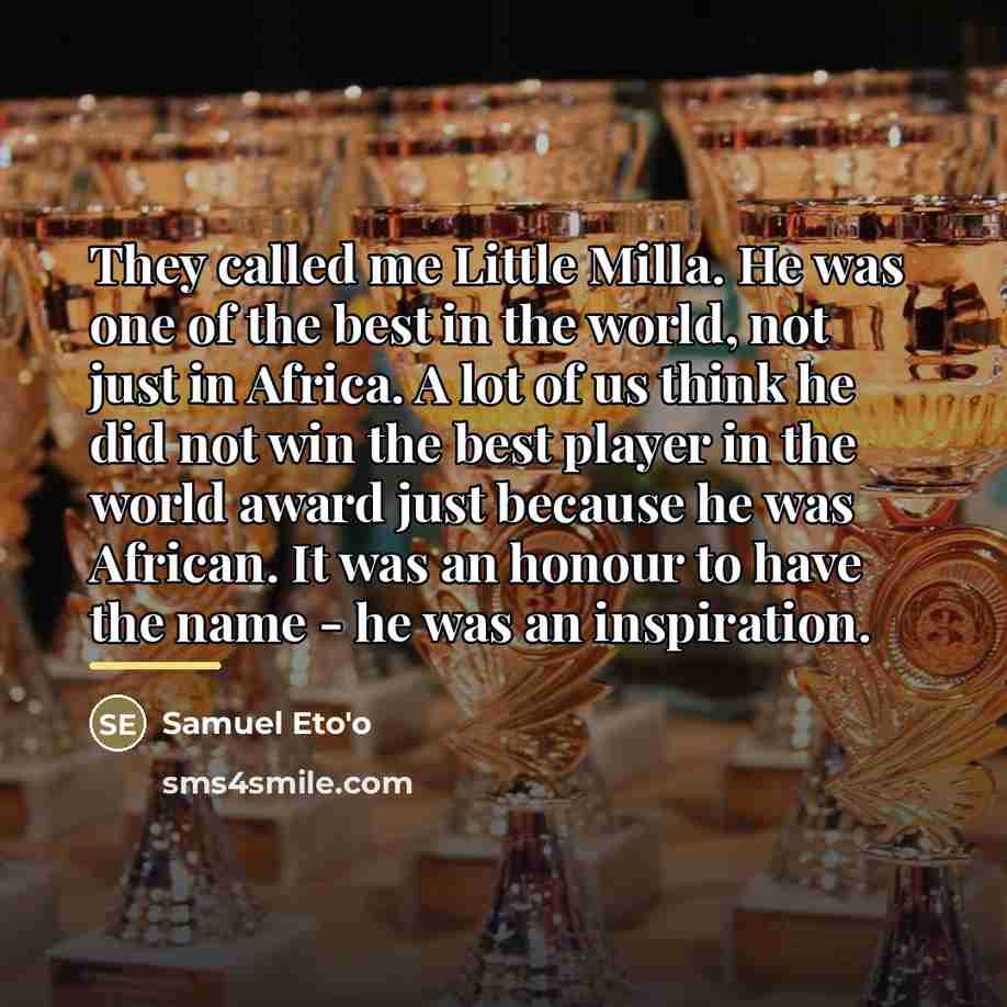 “They called me Little Milla. He was one of the…” quote by Samuel Eto'o