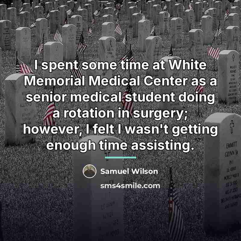 “I spent some time at White Memorial Medical Center as…” quote by Samuel Wilson