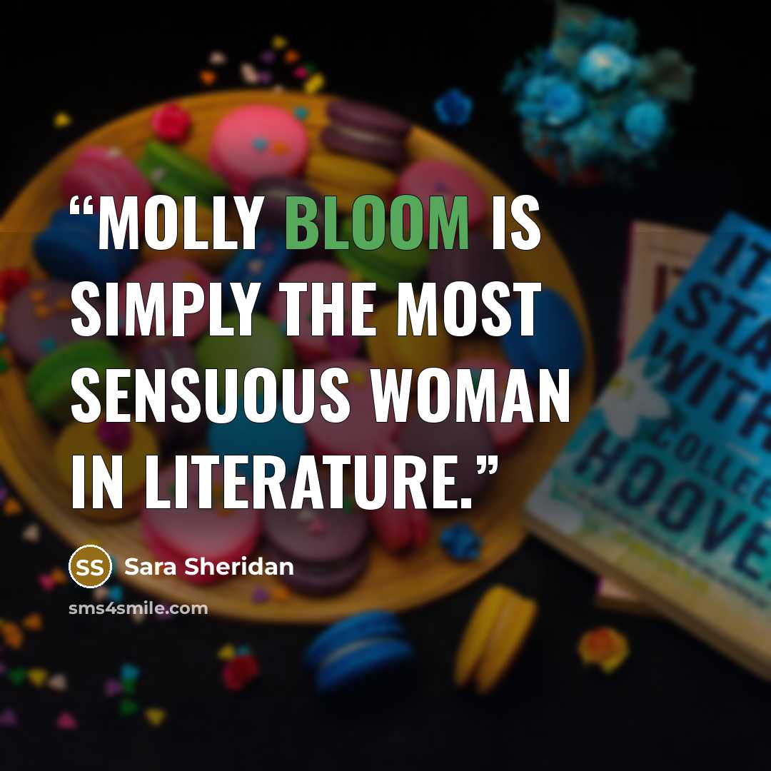 “Molly Bloom is simply the most sensuous woman in literature.” quote by Sara Sheridan