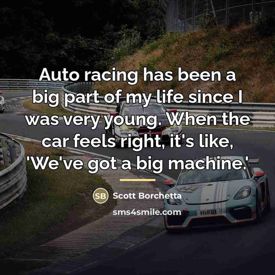 “Auto racing has been a big part of my life…” quote by Scott Borchetta