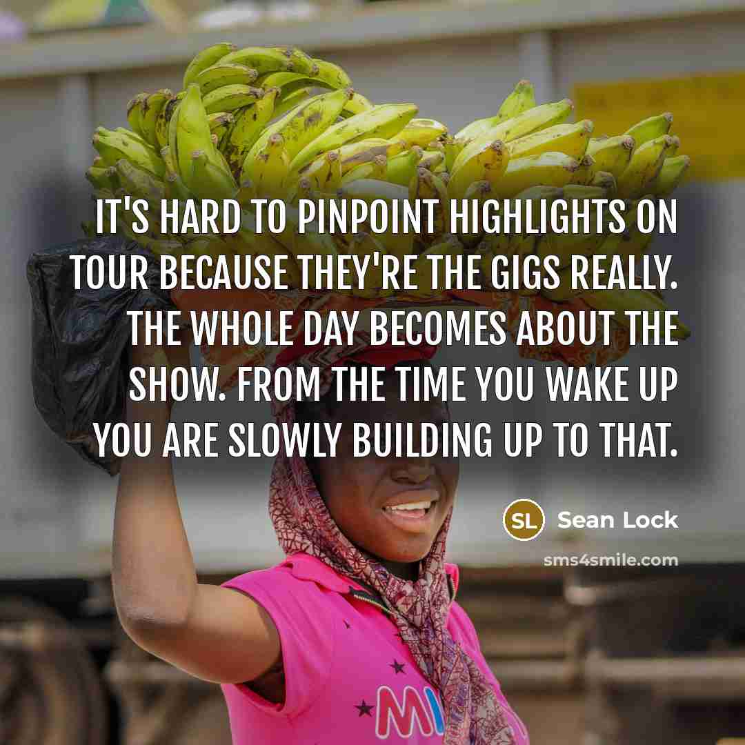 “It's hard to pinpoint highlights on tour because they're the…” quote by Sean Lock