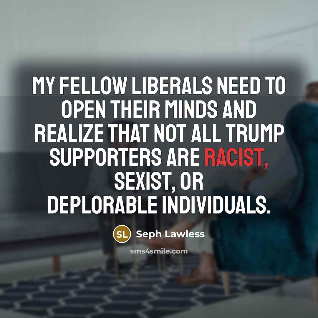 “My fellow liberals need to open their minds and realize…” quote by Seph Lawless