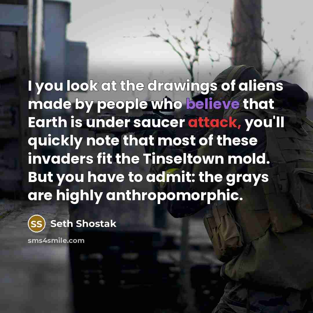 “I you look at the drawings of aliens made by…” quote by Seth Shostak