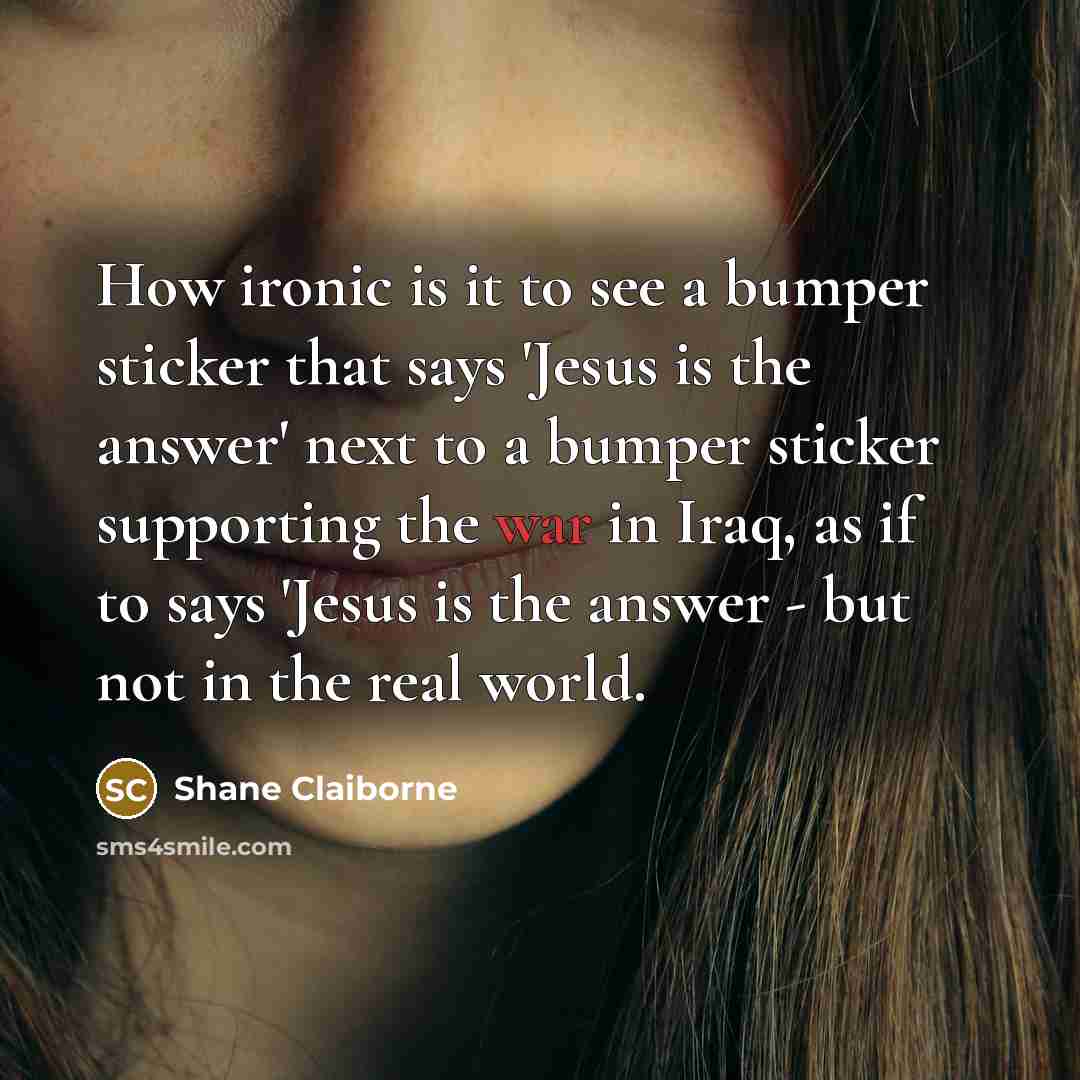 “How ironic is it to see a bumper sticker that…” quote by Shane Claiborne