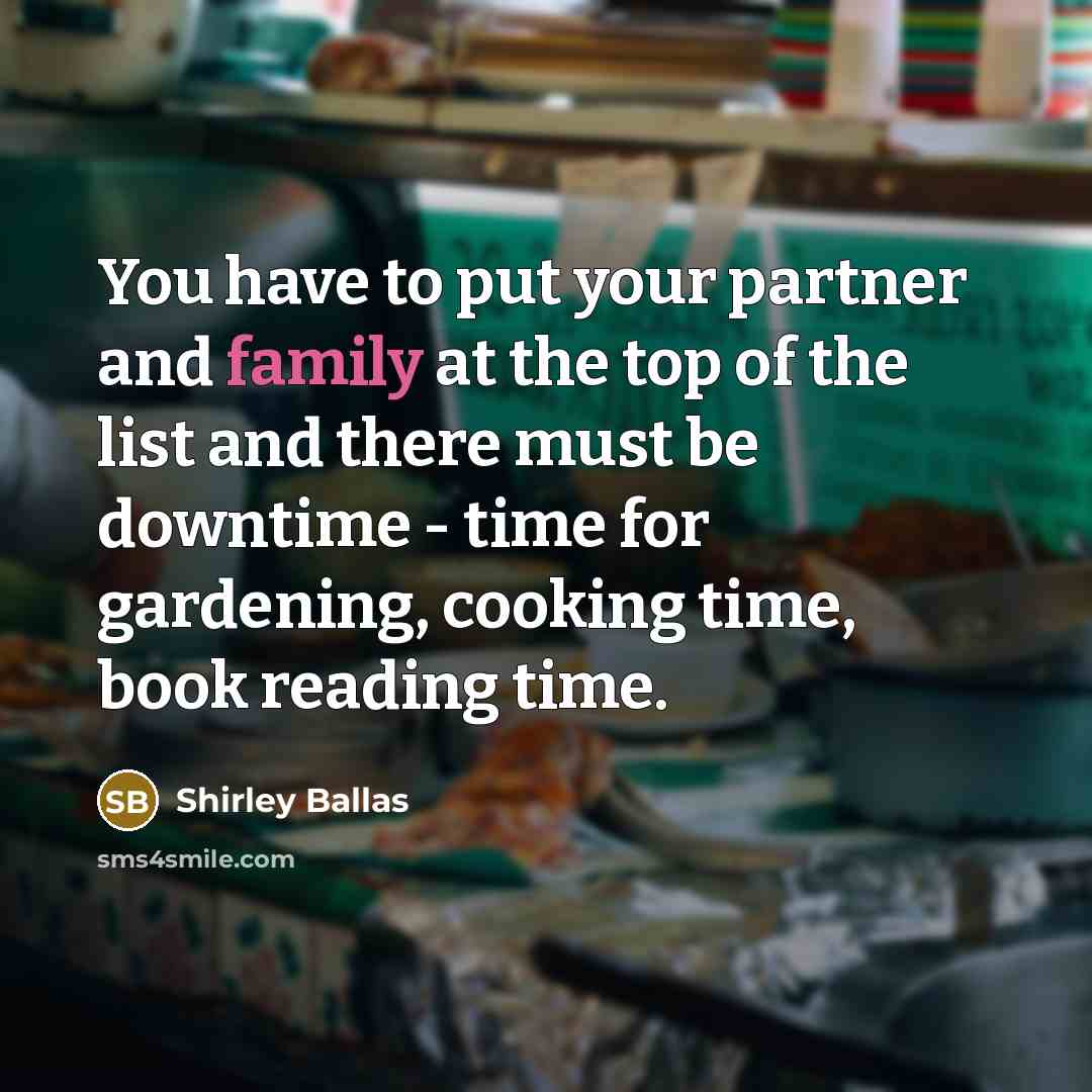 “You have to put your partner and family at the…” quote by Shirley Ballas