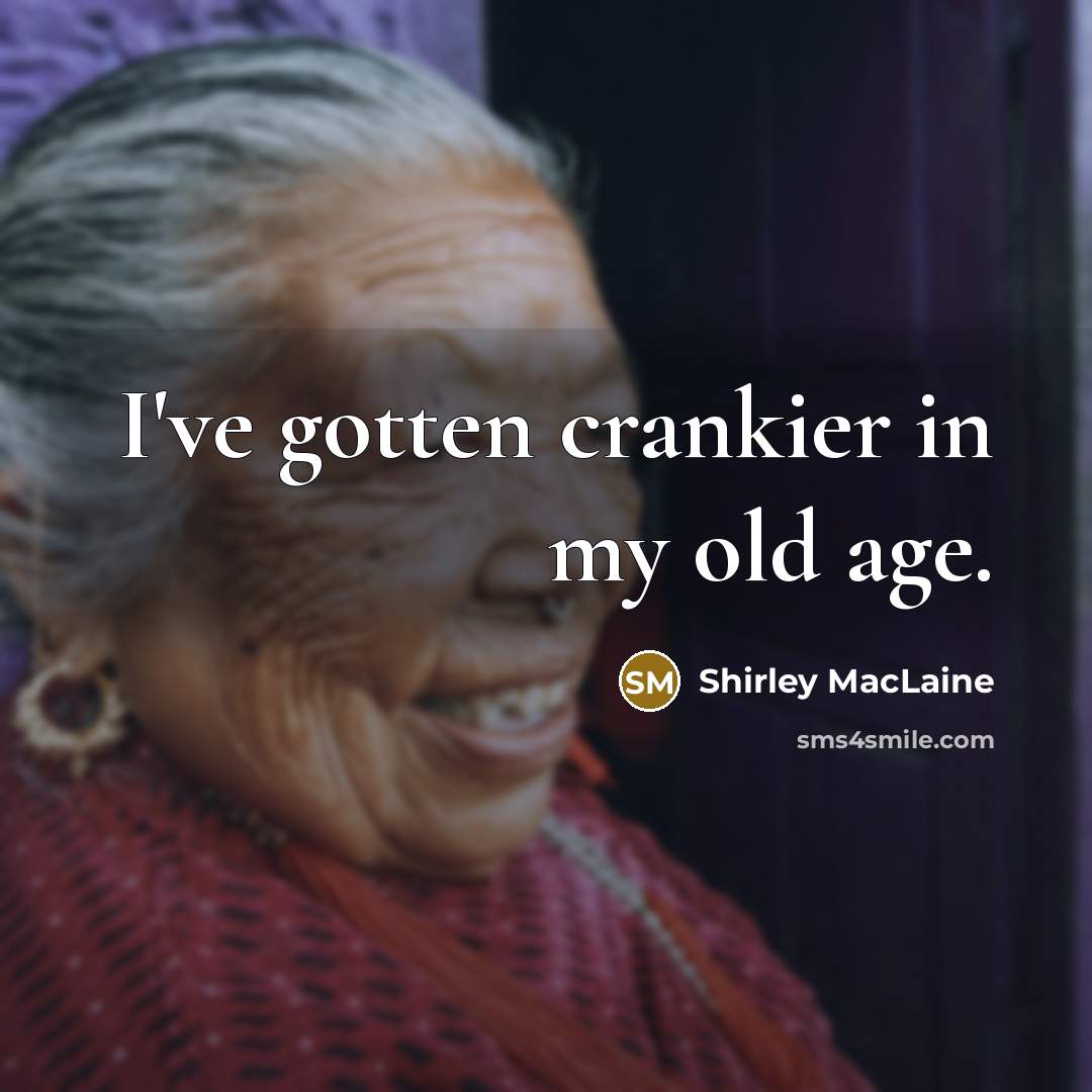 “I've gotten crankier in my old age.…” quote by Shirley MacLaine