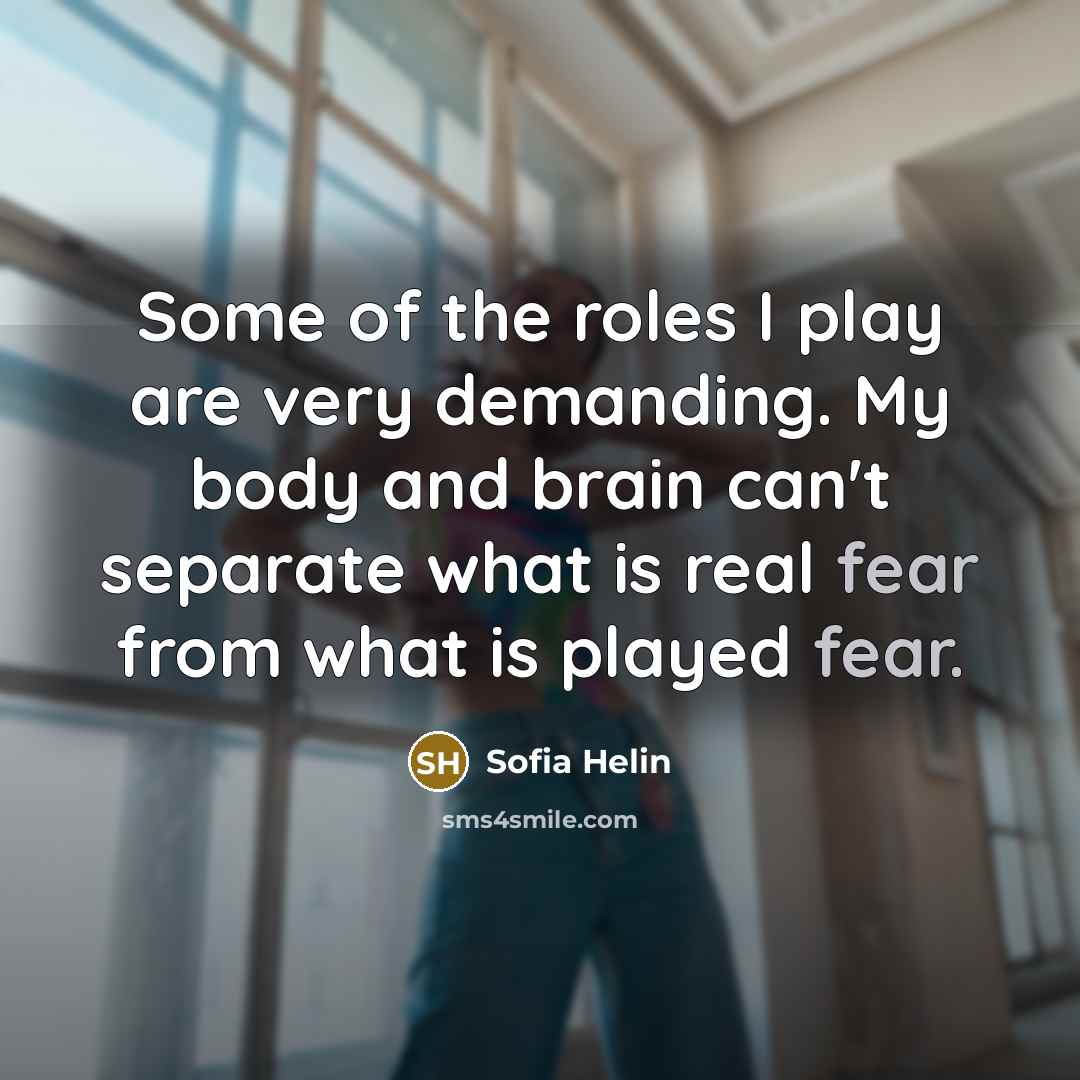 “Some of the roles I play are very demanding. My…” quote by Sofia Helin