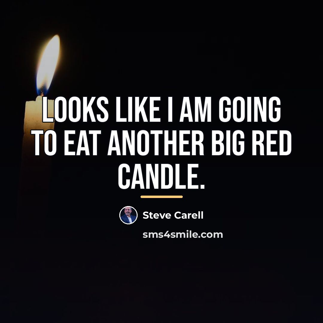 “Looks like I am going to eat another big red…” quote by Steve Carell