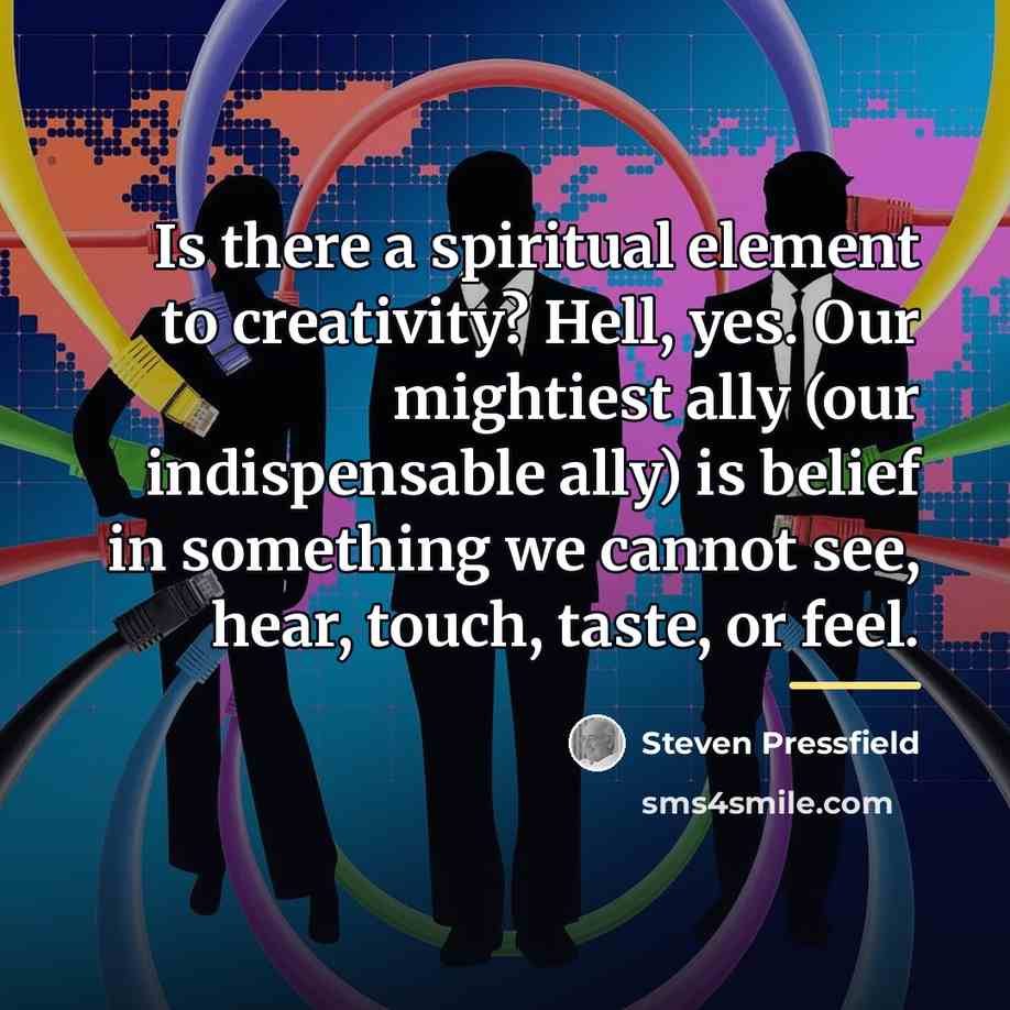 “Is there a spiritual element to creativity? Hell, yes. Our…” quote by Steven Pressfield