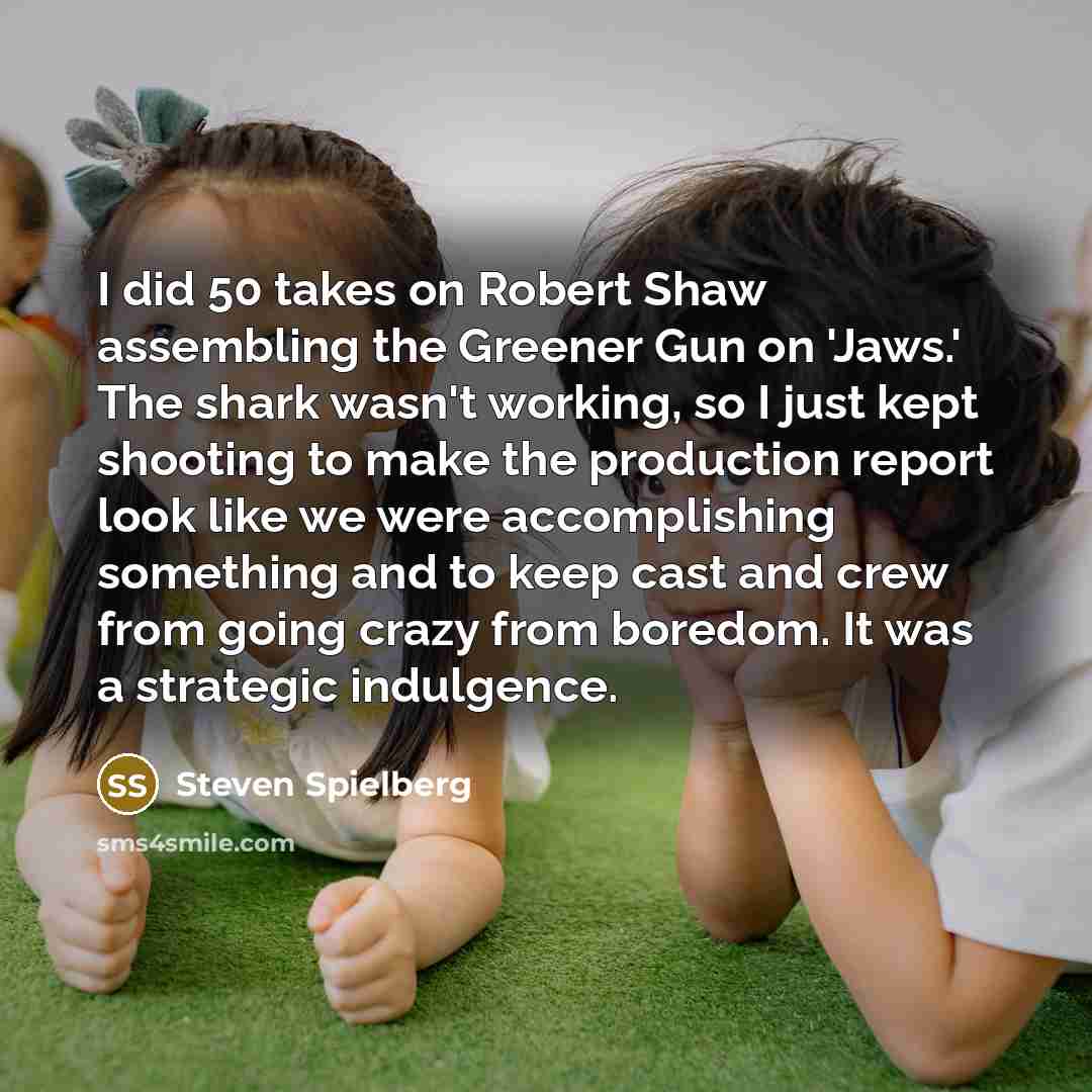 “I did 50 takes on Robert Shaw assembling the Greener…” quote by Steven Spielberg