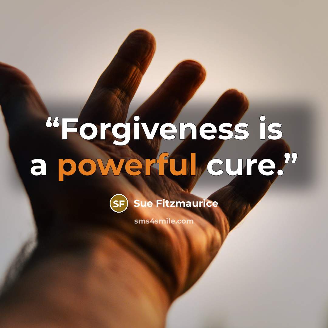 “Forgiveness is a powerful cure.” quote by Sue Fitzmaurice