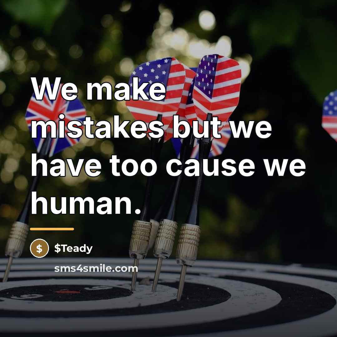 “We make mistakes but we have too cause we human.…” quote by $Teady