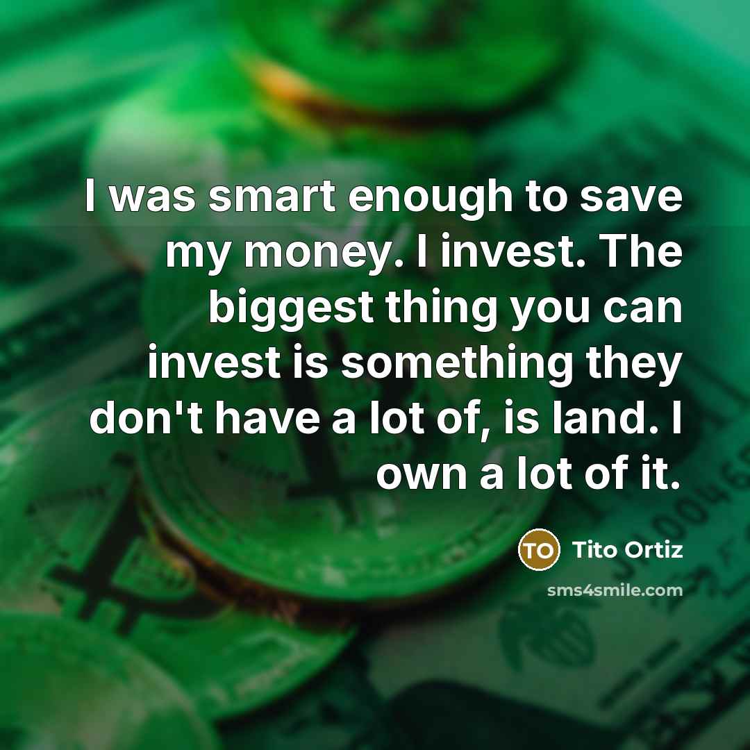 “I was smart enough to save my money. I invest.…” quote by Tito Ortiz