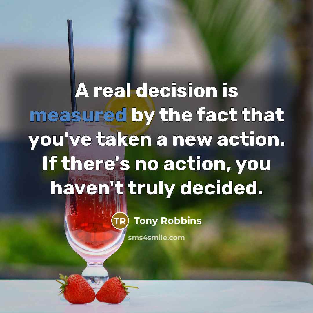 “A real decision is measured by the fact that you've…” quote by Tony Robbins