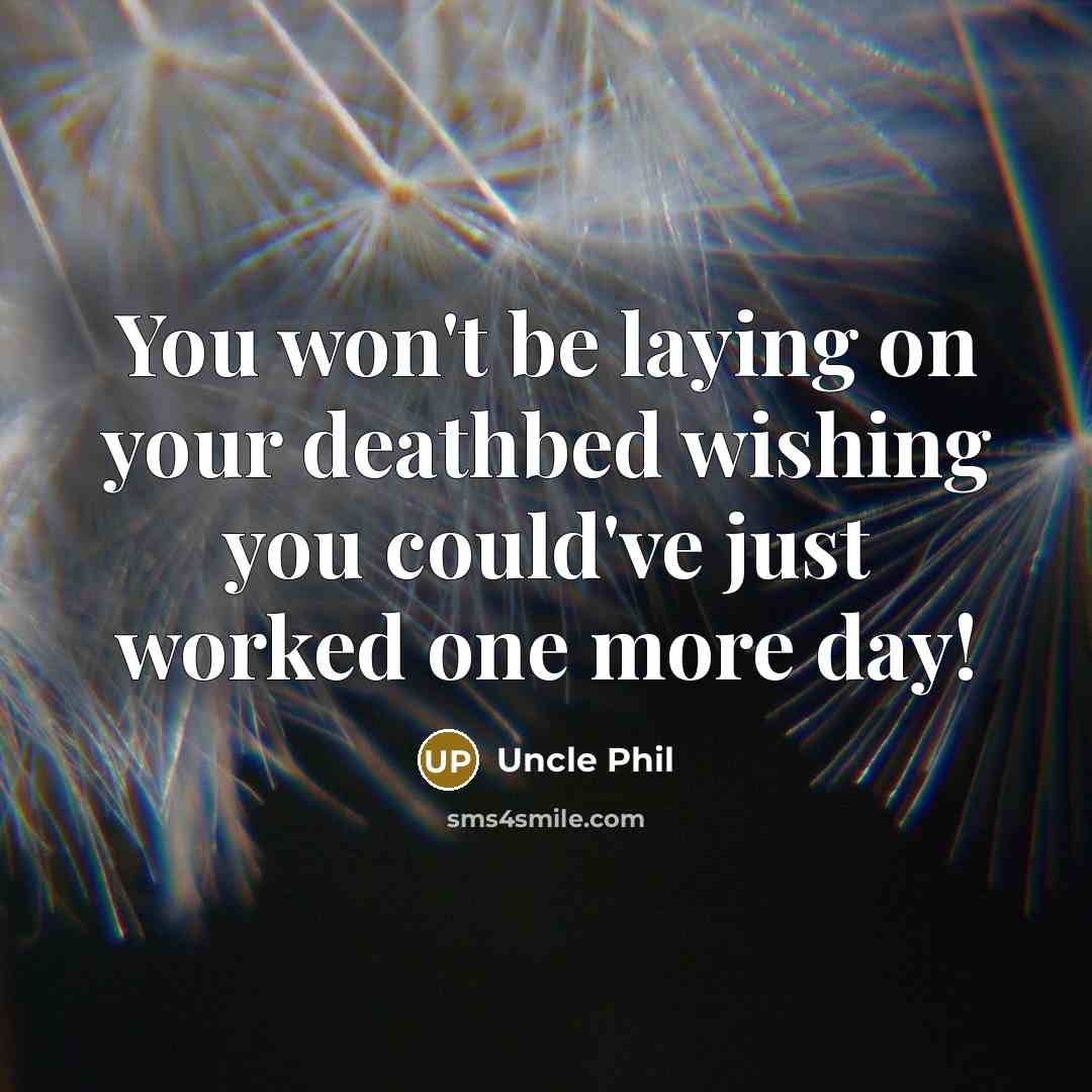 “You won't be laying on your deathbed wishing you could've…” quote by Uncle Phil