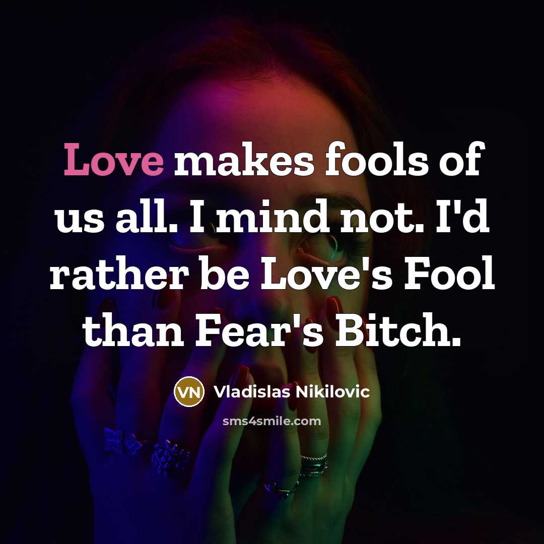 “Love makes fools of us all. I mind not. I'd…” quote by Vladislas Nikilovic