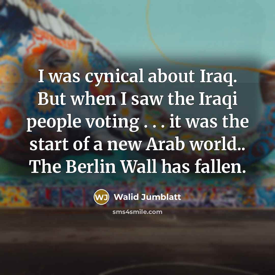 “I was cynical about Iraq. But when I saw the…” quote by Walid Jumblatt
