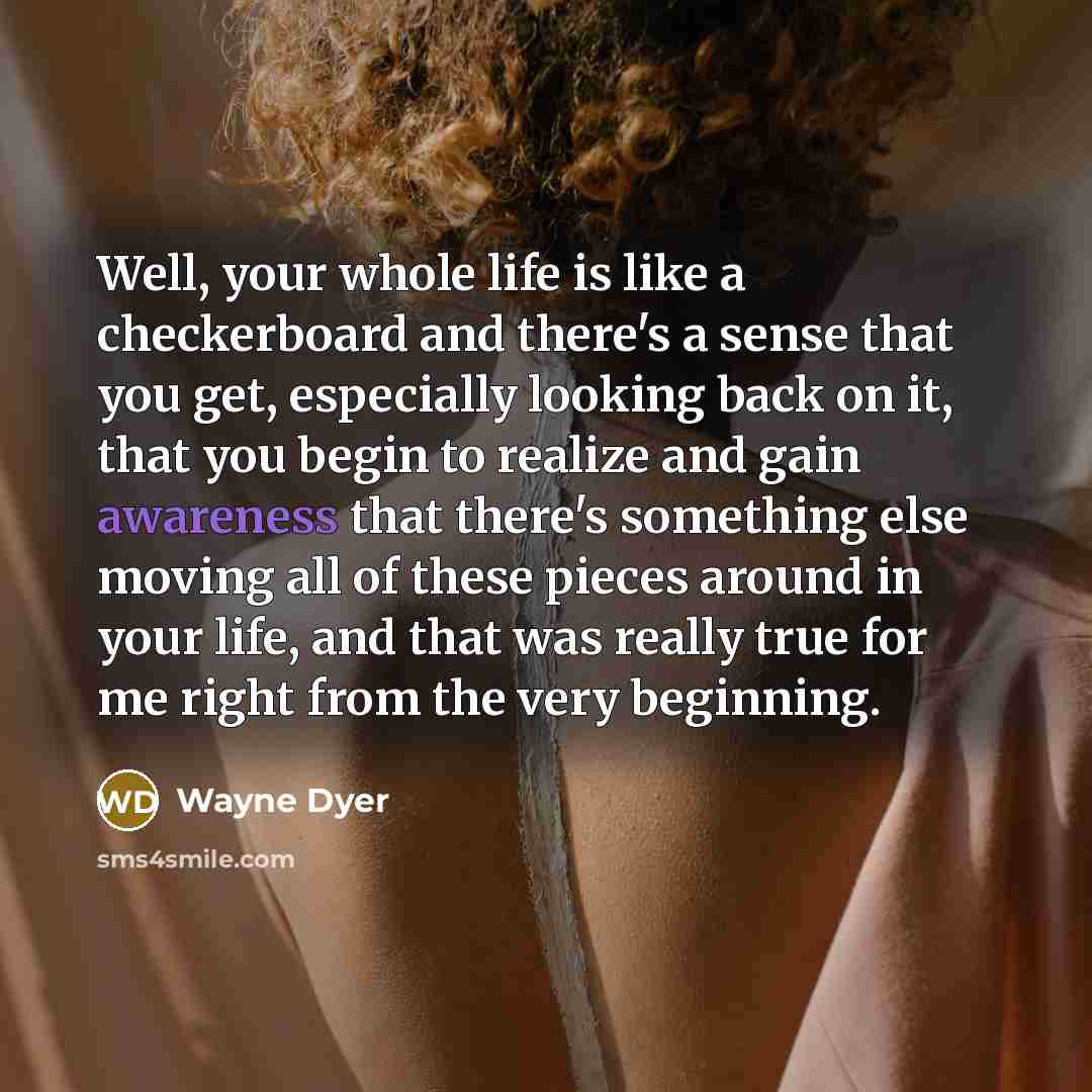 “Well, your whole life is like a checkerboard and there's…” quote by Wayne Dyer