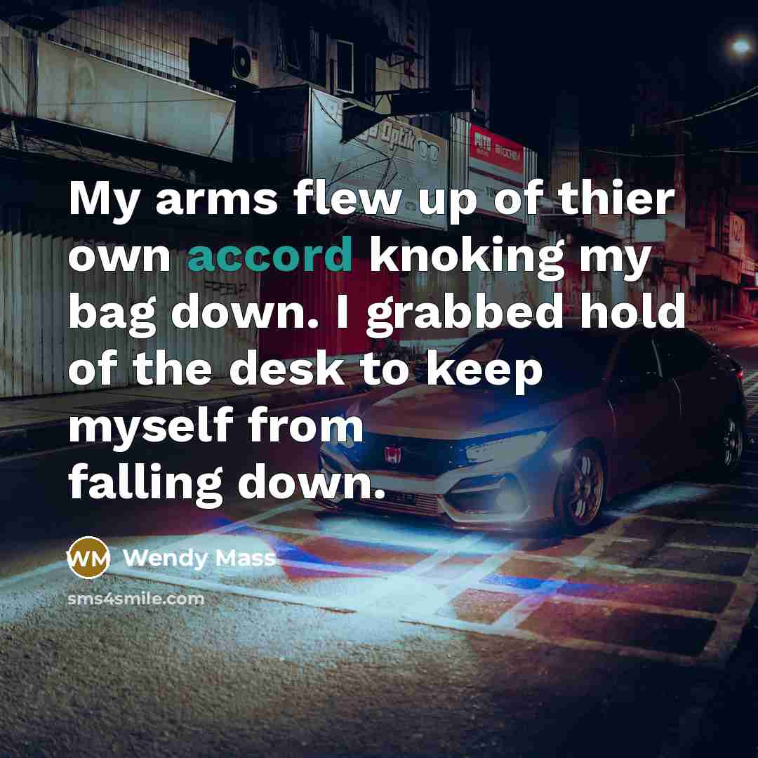 “My arms flew up of thier own accord knoking my…” quote by Wendy Mass