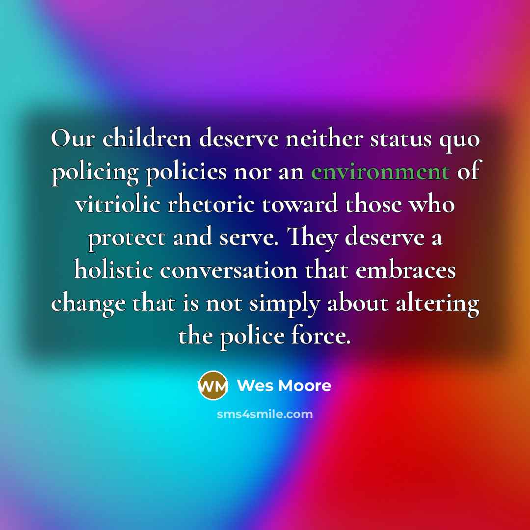 “Our children deserve neither status quo policing policies nor an…” quote by Wes Moore