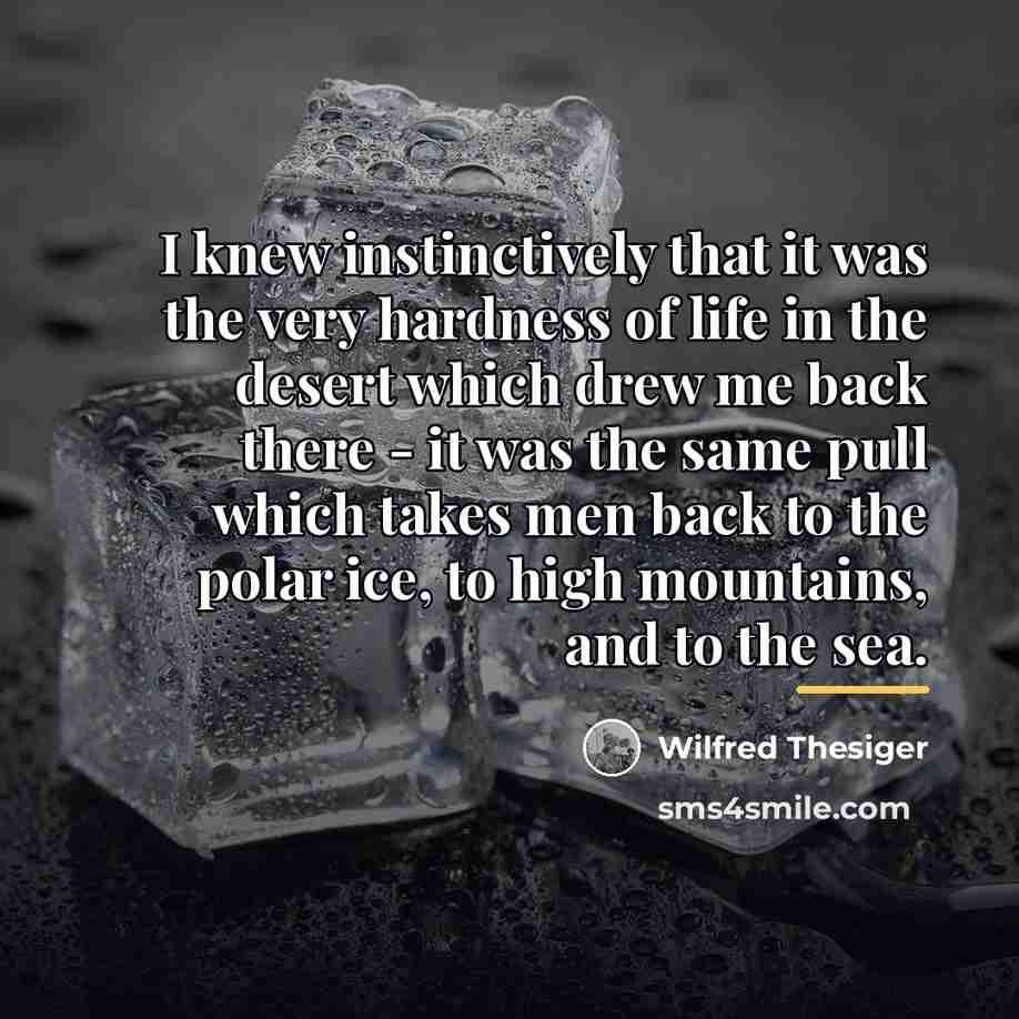 “I knew instinctively that it was the very hardness of…” quote by Wilfred Thesiger