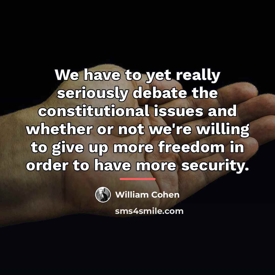 “We have to yet really seriously debate the constitutional issues…” quote by William Cohen