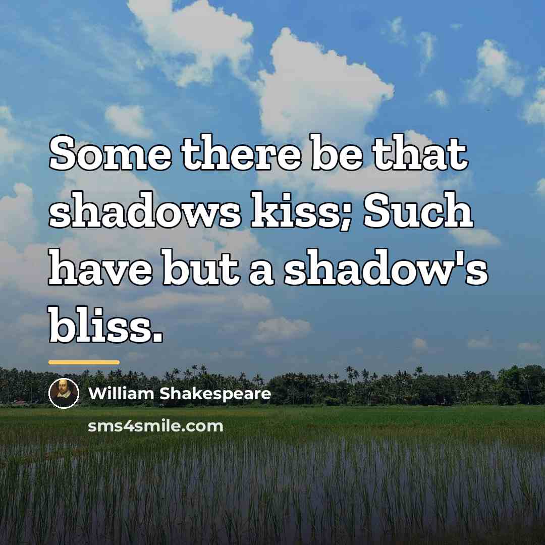 “Some there be that shadows kiss; Such have but a…” quote by William Shakespeare