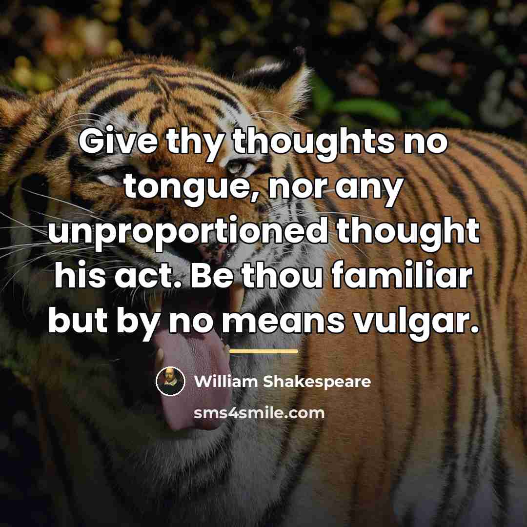 “Give thy thoughts no tongue, nor any unproportioned thought his…” quote by William Shakespeare