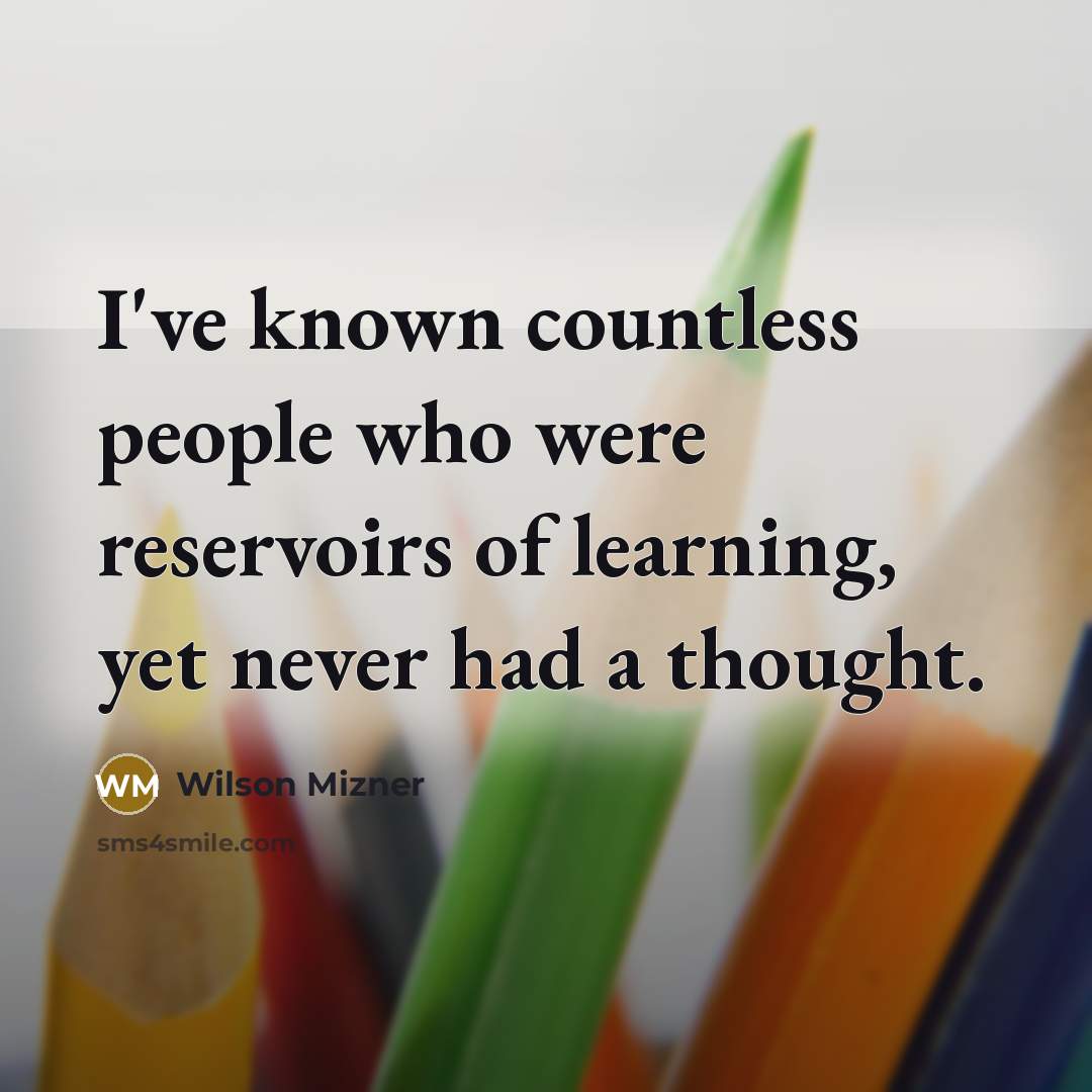 “I've known countless people who were reservoirs of learning, yet…” quote by Wilson Mizner