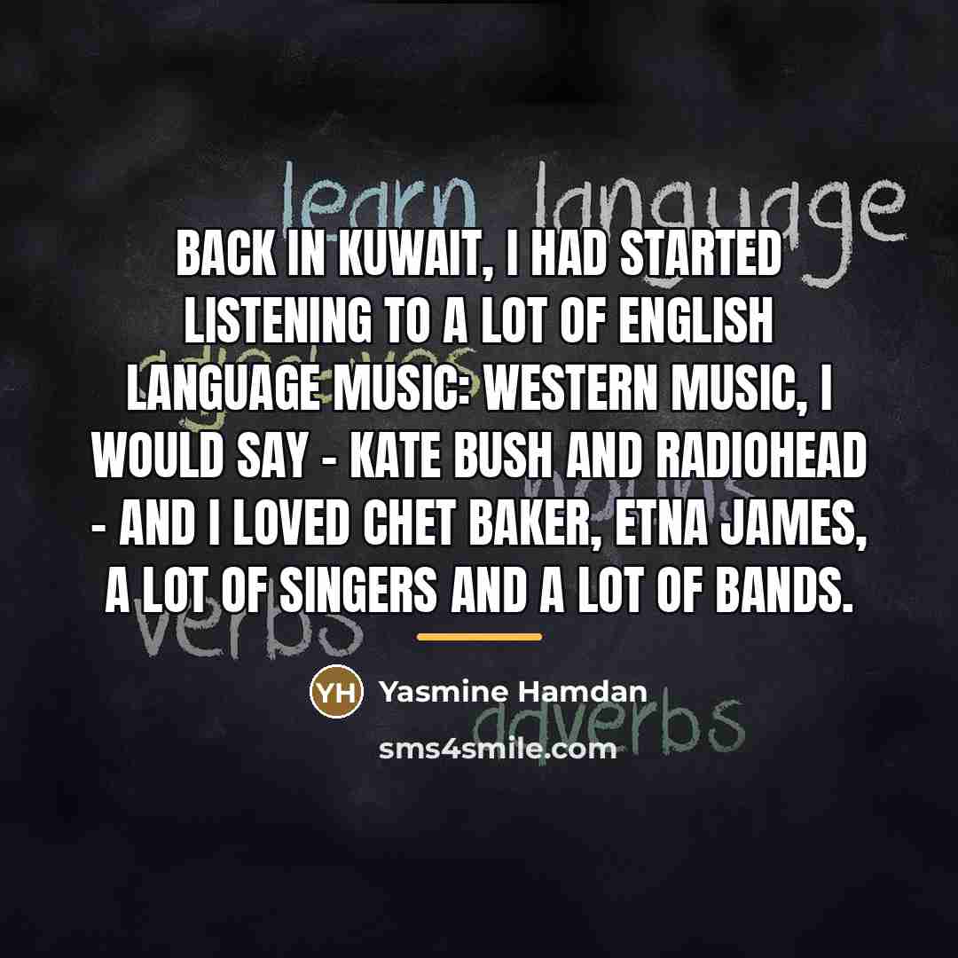 “Back in Kuwait, I had started listening to a lot…” quote by Yasmine Hamdan
