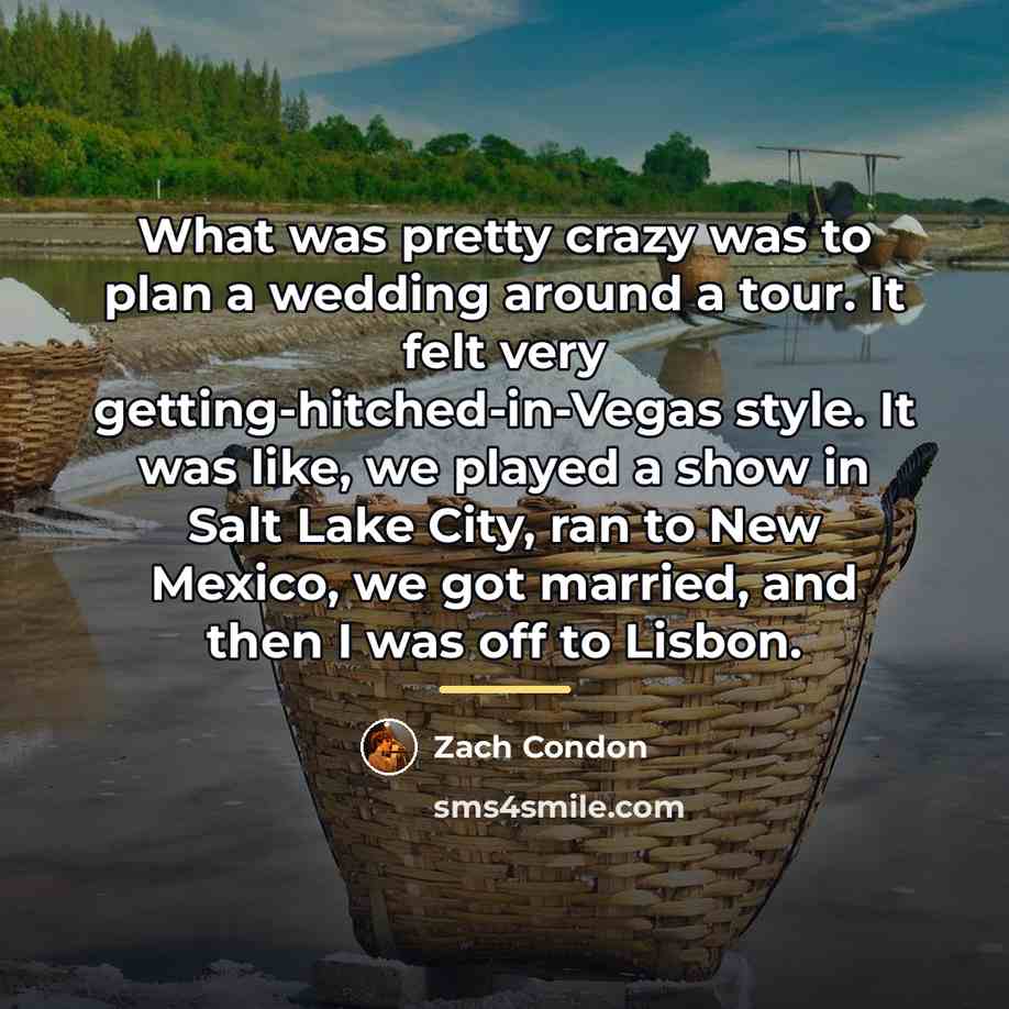 “What was pretty crazy was to plan a wedding around…” quote by Zach Condon