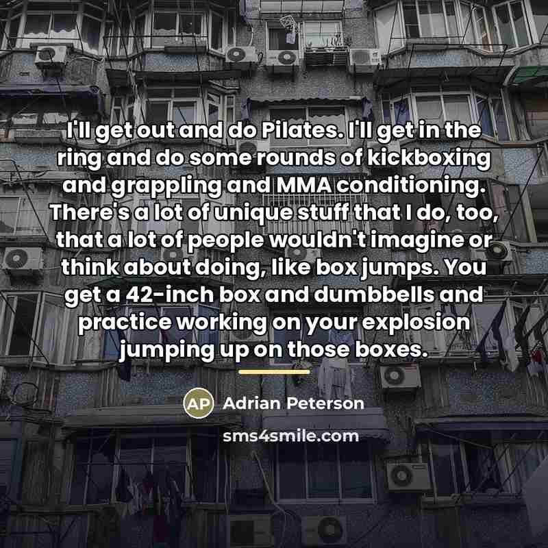 “I'll get out and do Pilates. I'll get in the…” quote by Adrian Peterson