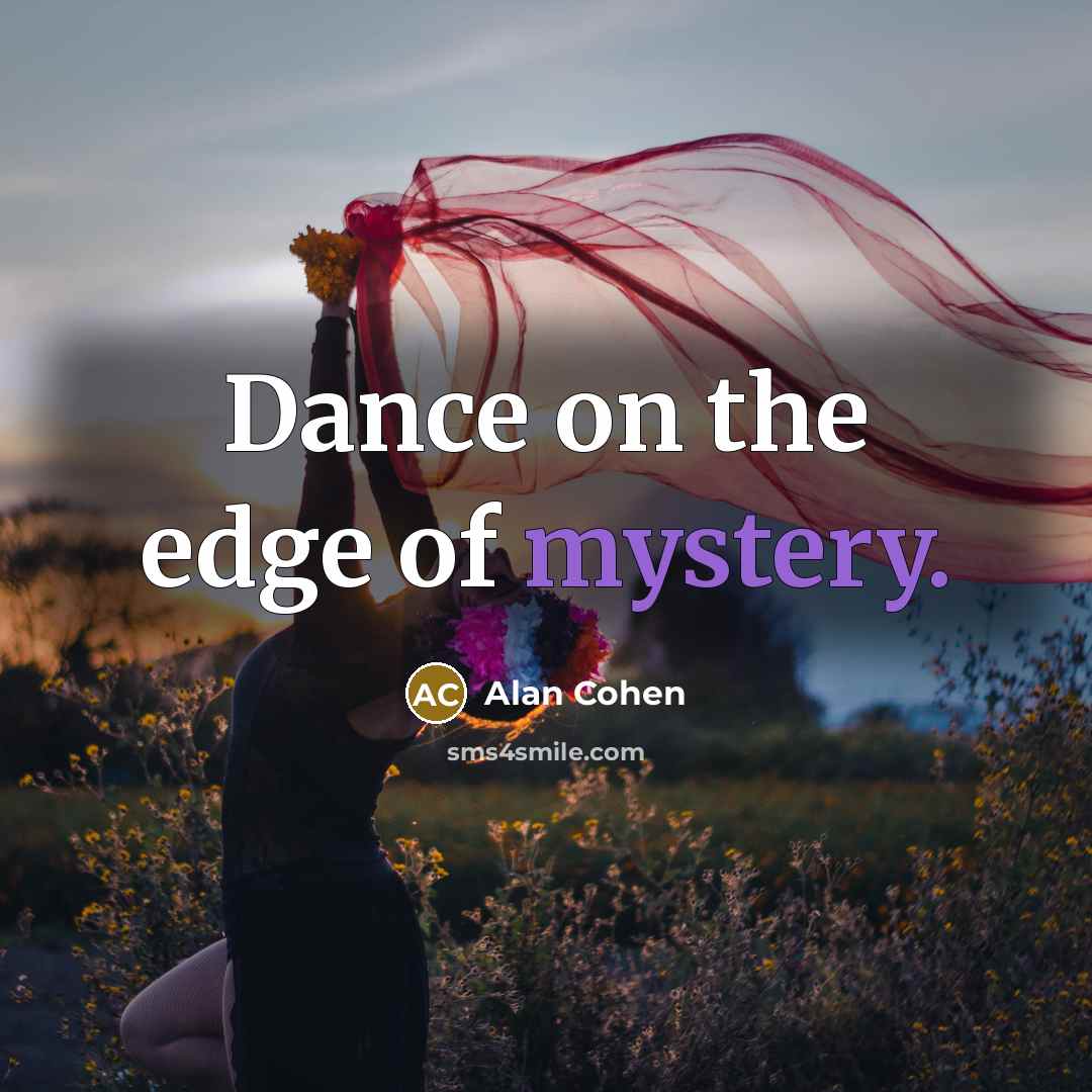 “Dance on the edge of mystery.…” quote by Alan Cohen
