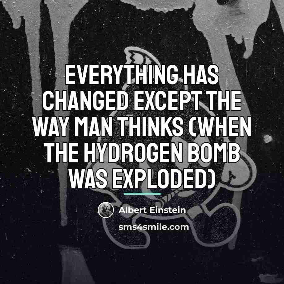 “Everything has changed except the way man thinks (when the…” quote by Albert Einstein
