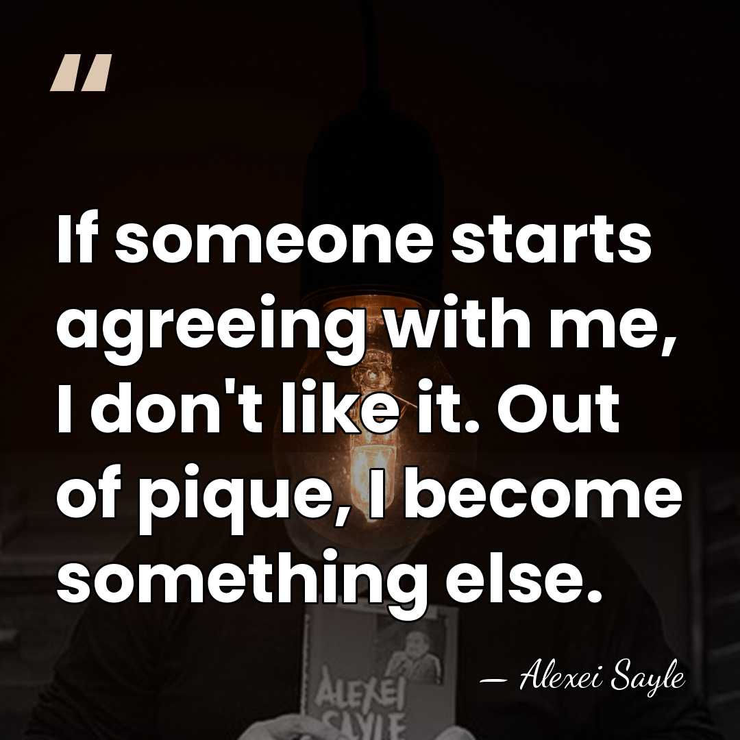 If someone starts agreeing with me, I don't like it. Out of&hellip; - Alexei Sayle