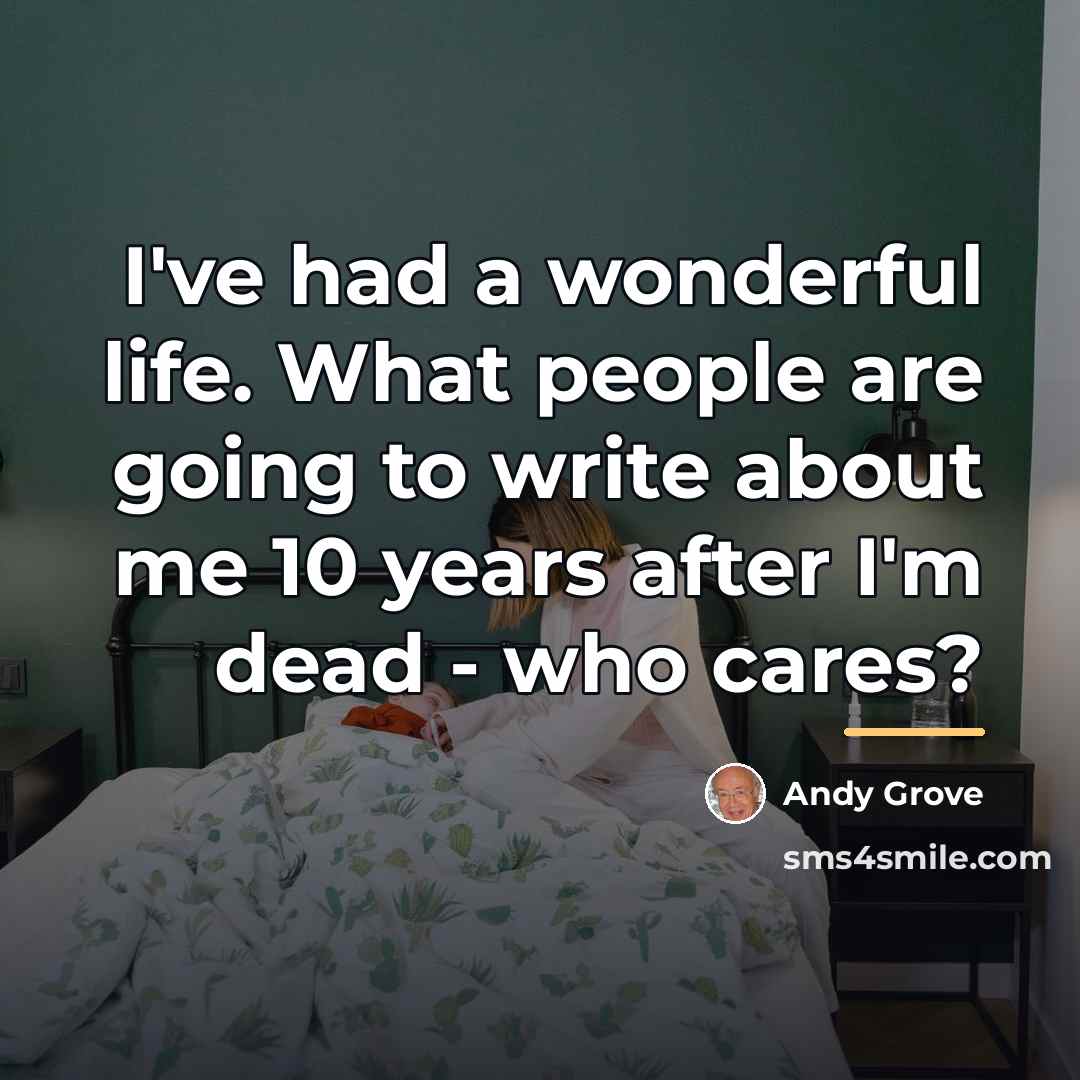 “I've had a wonderful life. What people are going to…” quote by Andy Grove