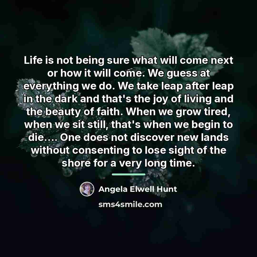 “Life is not being sure what will come next or…” quote by Angela Elwell Hunt
